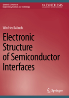 Electronic Structure of Semiconductor Interfaces (Synthesis Lectures on Engineering, Science, and Technology) 303159066X Book Cover