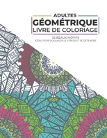 Adultes - Géométrique Livre de coloriage - 52 Beaux Motifs - Idéal pour soulager le stress et se détendre: Livre de coloriage pour adultes et adolescents | Anti stress B08W7SPT33 Book Cover