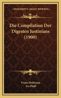 Die Compilation Der Digesten Justinians (1900) 1168417333 Book Cover
