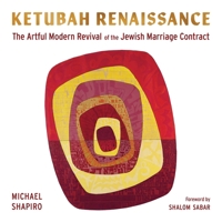 Ketubah Renaissance: The Artful Modern Revival of the Jewish Marriage Contract 0827615620 Book Cover