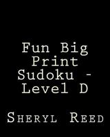 Fun Big Print Sudoku - Level D: Large Grid Sudoku Puzzles 1477626506 Book Cover