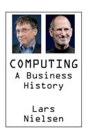 Computing: A Business History 0615675778 Book Cover