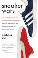 Sneaker Wars: The Enemy Brothers Who Founded Adidas and Puma and the Family Feud That Forever Changed the Business of Sport 0061246581 Book Cover