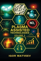 Plasma Assisted Combustion, Gasification, and Pollution Control: Volume 3. Plasma-Assisted Technologies 1977284353 Book Cover