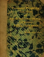 Personal Property Tax Lists of Buckingham County, Virginia, Vol. 2, 1792-1802 1387769529 Book Cover
