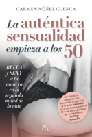 La auténtica sensualidad empieza a los 50: Bella y sexy en la segunda mitad de la vida (Spanish Edition) 8410354357 Book Cover
