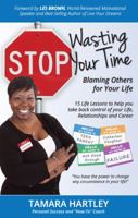 Stop Wasting Your Time Blaming Others for Your Life: 15 Life Lessons to help you take back control of your Life, Relationships and Career 0983637326 Book Cover