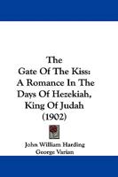 The Gate Of The Kiss: A Romance In The Days Of Hezekiah, King Of Judah 1165125293 Book Cover