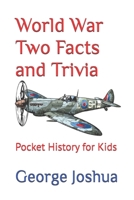 World War Two Facts and Trivia: Pocket History for Kids: 1 1980788405 Book Cover