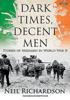 Dark Times, Decent Men: Stories of Irishmen in World War II 1847172970 Book Cover