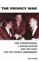 The Privacy War: One Congressman, J. Edgar Hoover and the Fight for the Fourth Amendment 0971953899 Book Cover