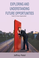 Exploring and Understanding Future Opportunities: Guide to Understand the Future B0BT14QJ3R Book Cover