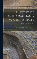 History of Mohammedanism, and Its Sects: Derived Chiefly from Oriental Sources (Classic Reprint) 1015302548 Book Cover