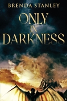 Only in Darkness 1648398030 Book Cover