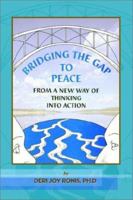 Bridging the Gap to Peace: From a New Way of Thinking Into Action 0759668493 Book Cover