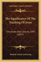 The Significance of the Teaching of Jesus: The Essex Hall Lecture, 1897 143716188X Book Cover