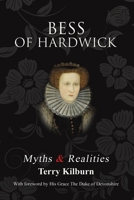 Bess of Hardwick: Myths & Realities 1035844311 Book Cover