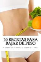 20 Recetas para Bajar de Peso : Y 10 Tips Que Te Ayudaran a Cumplir la Meta 1542341612 Book Cover