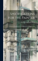 Specifications for the Painter; a Practical Handbook for Architects and House Painters 1372034838 Book Cover