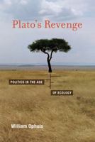 Plato's Revenge: Politics in the Age of Ecology 0262015900 Book Cover