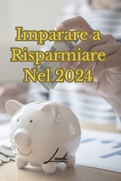 Imparare a risparmiare nel 2024 (Italian Edition) B0CST1PZ37 Book Cover