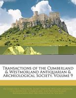 Transactions of the Cumberland & Westmorland Antiquarian & Archeological Society, Volume 9 1145866255 Book Cover