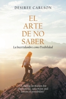 El Arte de No Saber: La Incertidumbre como Posibilidad 1664140581 Book Cover