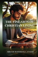 The Fine Arts of Christian Living: Biblical Insights to a Successful Christian Life B0FQPNQP3Y Book Cover