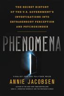 Phenomena: The Secret History of the U.S. Government's Investigations into Extrasensory Perception and Psychokinesis 0316349364 Book Cover
