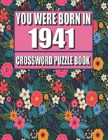 You Were Born In 1941: Crossword Puzzle Book: Who Were Born in 1941 Large Print Crossword Puzzle Book For Adults B09TDZMWC8 Book Cover