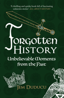 Forgotten History: Unbelievable Moments from the Past 1445671352 Book Cover