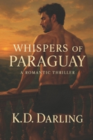 Whispers of Paraguay: A Romantic Thriller B0F2T1599L Book Cover