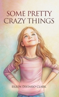 Some Pretty Crazy Things 1966840705 Book Cover