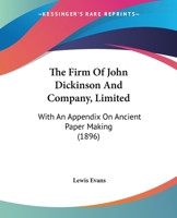 The Firm Of John Dickinson And Company, Limited: With An Appendix On Ancient Paper Making 1120879957 Book Cover