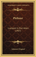 Philister: Lustspiel In Drei Akten (1907) 112067364X Book Cover