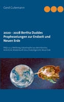 2020 - 2028 Bertha Duddes Prophezeiungen zur Endzeit und Neuen Erde: FAQs zu 3. Weltkrieg, Katastrophe aus dem Kosmos, Antichrist, Wiederkunft Jesu, Endzeitgericht, Neue Erde (German Edition) null Book Cover