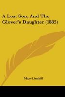 A Lost Son and The Glover's Daughter. 1018905421 Book Cover