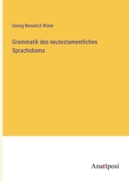 Grammatik des neutestamentlichen Sprachidioms 3382029766 Book Cover