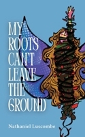 My Roots Can't Leave the Ground 106945690X Book Cover