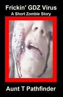 Frickin' Gdz Virus: A Short Zombie Story 1724115502 Book Cover