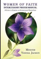 Women of Faith Intercessory Prayer Manual: A Guide to Starting an Intercessory Prayer Line 0984936076 Book Cover