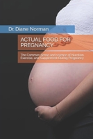 ACTUAL FOOD FOR PREGNANCY: The Common Sense and science of Nutrition, Exercise, and Supplement During Pregnancy B0CR7516X9 Book Cover