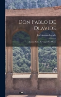 Don Pablo De Olavide: Apuntes Sobre Su Vida Y Sus Obras 1017143439 Book Cover