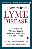 Recovery from Lyme Disease: The Integrative Medicine Guide to Diagnosing and Treating Tick-Borne Illness 1510773177 Book Cover