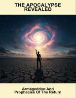 The Apocalypse Revealed: Armageddon And Prophecies Of The Return B0GT4G22RS Book Cover