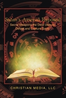 Satan's Arsenal Exposed: Secret Weapons the Devil Uses to Defeat and Capture Souls B0CNGNYQ2Q Book Cover