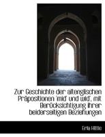 Zur Geschichte Der Altenglischen Prapositionen 'Mid' Und Wid', Mit Berucksichtigung Ihrer Beiderseit 1115203061 Book Cover
