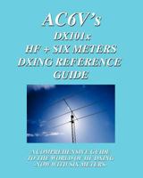 DX 101x: HF + Six Meters DXing Reference Guide: A Comprehensive Guide To The World Of HF DXing. Now With Six Meters! 1434894851 Book Cover