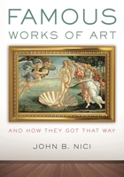 Famous Works of Art--And How They Got That Way 1442249544 Book Cover