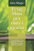 Feng Shui per tutti i giorni: Corso pratico. Il tuo diploma di Master Feng Shui si trova alla fine del libro. (Italian Edition) B08LNBH1FY Book Cover